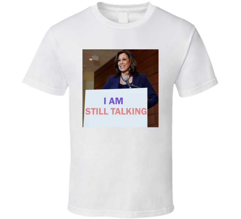 Kamala Harris I Am Still Talking T Shirt Kamala Harris I Am Still Talking T Shirt