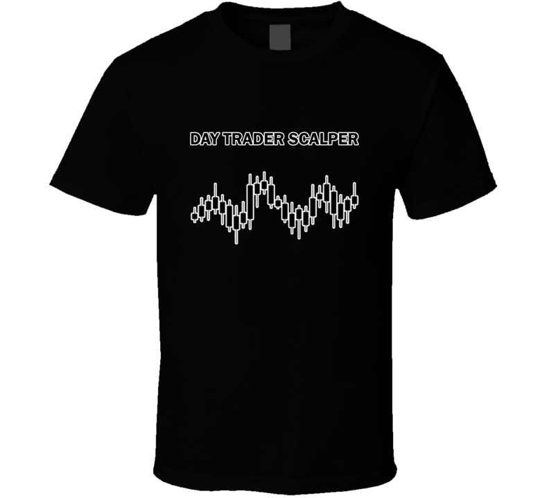 Day Trader Scalper 1 Point Scalp T Shirt Day Trader Scalper 1 Point Scalp T Shirt