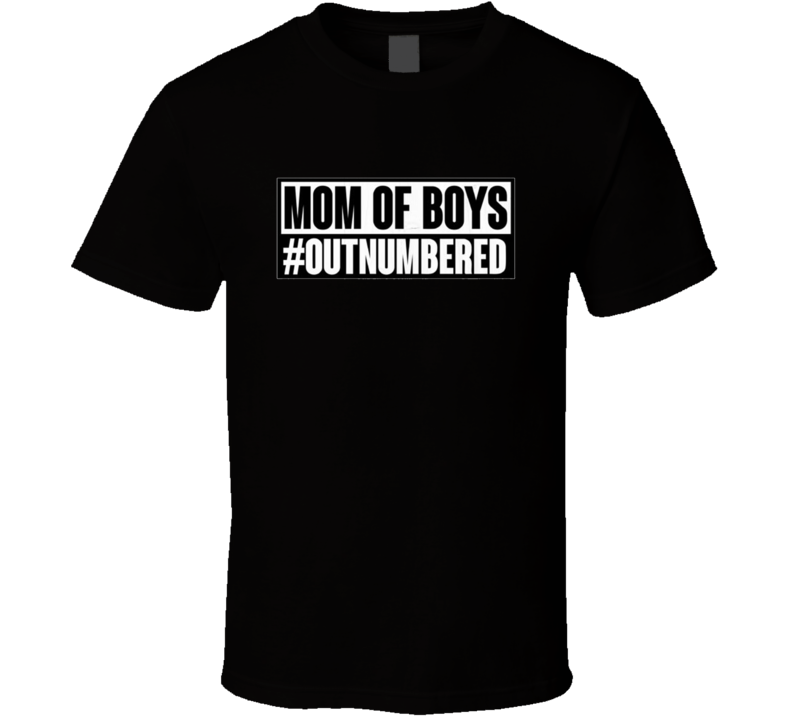 Mom Of Boys Outnumbered T Shirt