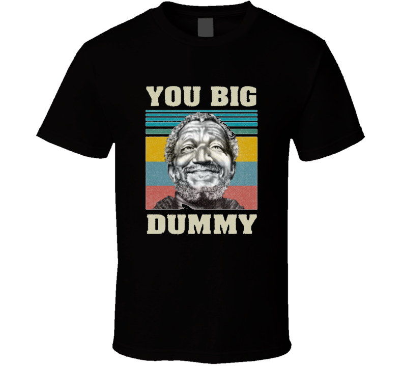 You Big Dummy Sanford And Sons T Shirt You Big Dummy Sanford And Sons T Shirt