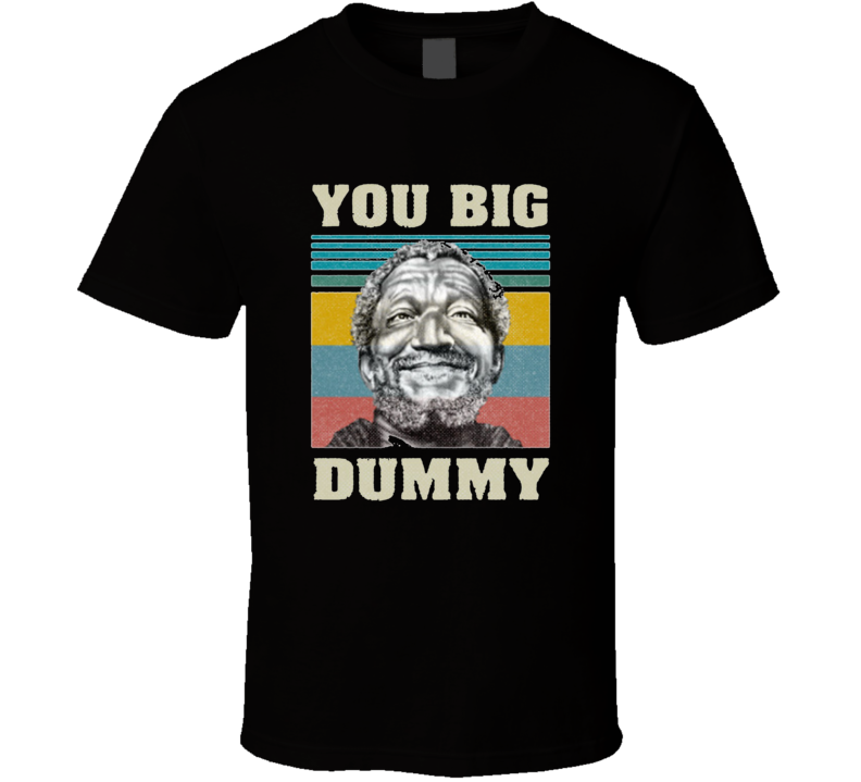 You Big Dummy Sanford And Sons T Shirt