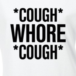 Funny Cough Whore Cough Slut Parody T Shirt 34183705