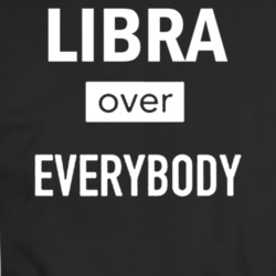 Libra Over Everybody Zodiac T-shirt 35156842
