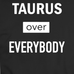 Taurus Over Everybody Zodiac T-shirt 35156845