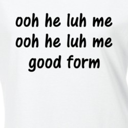 Ooh He Luh Me Good Form T-shirt 35196809