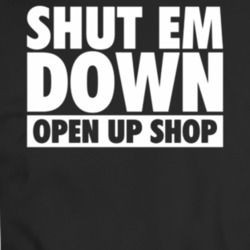 Shut Em Down Open Up Shop T-shirt 35451513