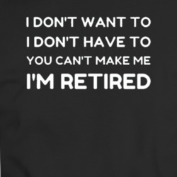 You Cant Make Me Im Retired Parodyt- T Shirt 36355218