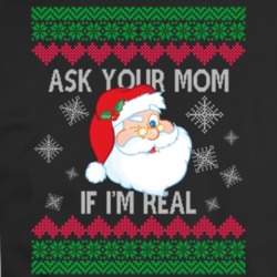 Ask Your Mom I'm Real Santa Claus Parody T Shirt 36571115