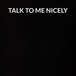 Talk To Me Nicely T Shirt 38433273