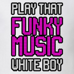 Play That Funky Music White Boy T Shirt 38903538