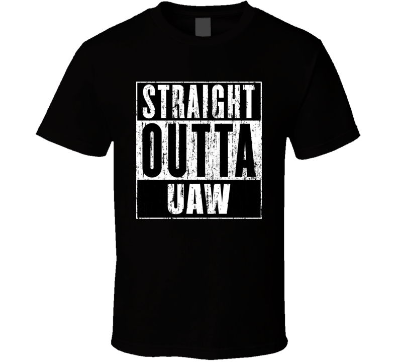 Straight Outta UAW Unions Cool Movie Parody T Shirt