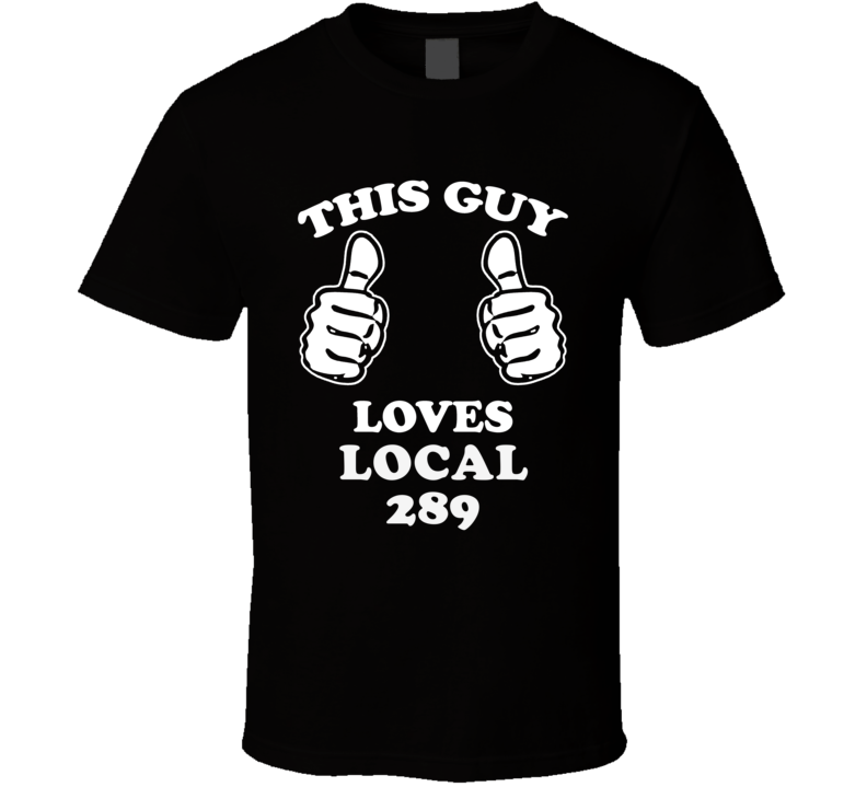 This Guy Loves Local 289 Union Solidarity Support T Shirt This Guy Loves Local 289 Union Solidarity Support T Shirt