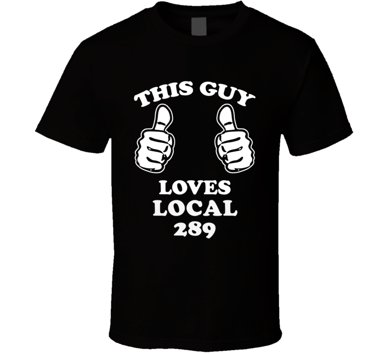 This Guy Loves Local 289 Union Solidarity Support T Shirt