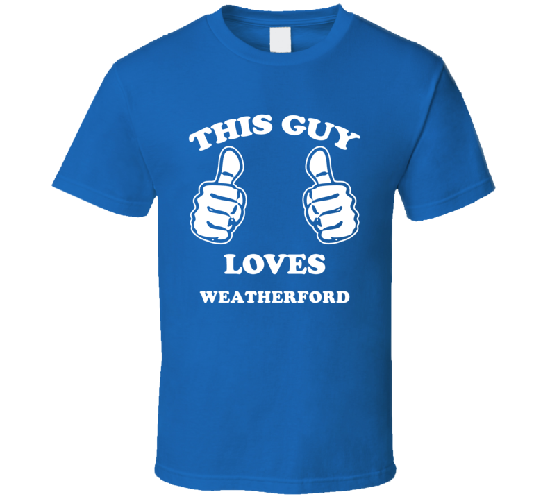 Weatherford Property Of Texas This Guy Loves T Shirt