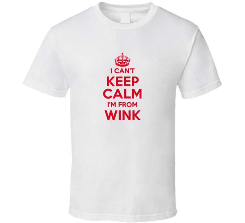 Wink Texas I Cant Keep Calm IM From T Shirt