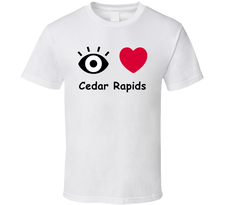 Cedar Rapids I Love Cedar Rapids Custom T Shirt Cedar Rapids I Love Cedar Rapids Custom T Shirt
