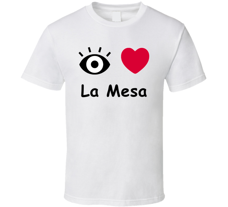 La Mesa I Love La Mesa Custom T Shirt La Mesa I Love La Mesa Custom T Shirt