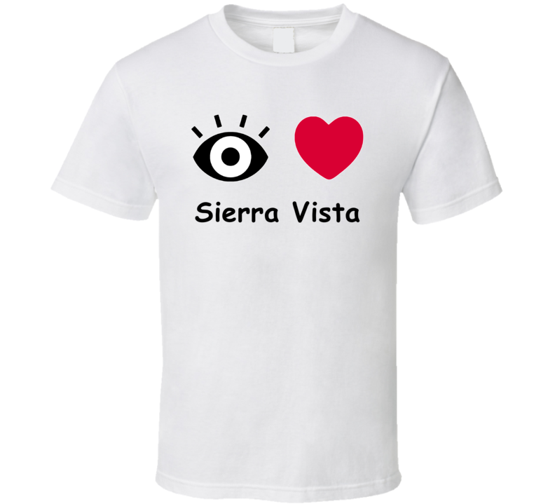 Sierra Vista I Love Sierra Vista Custom T Shirt Sierra Vista I Love Sierra Vista Custom T Shirt