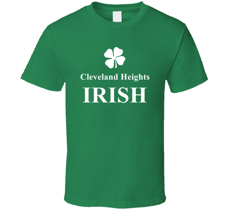 Cleveland Heights My Irish Town Cleveland Heights Custom T Shirt Cleveland Heights My Irish Town Cleveland Heights Custom T Shirt