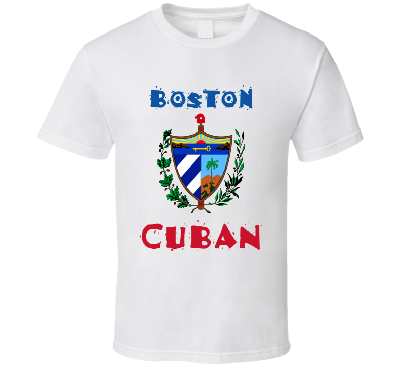 Boston Cuban Custom T Shirt Boston Cuban Custom T Shirt