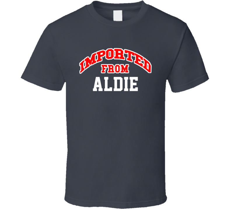 Imported From Aldie Virginia Sports Team Trade T Shirt Imported From Aldie Virginia Sports Team Trade T Shirt