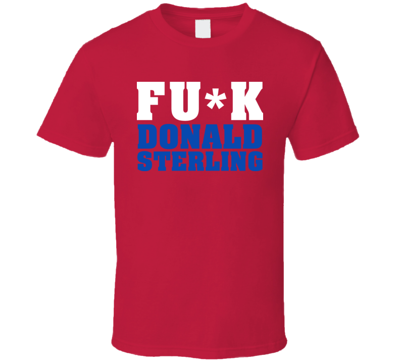 Fck Donald Sterling Los Angeles Basketball T Shirt Fck Donald Sterling Los Angeles Basketball T Shirt