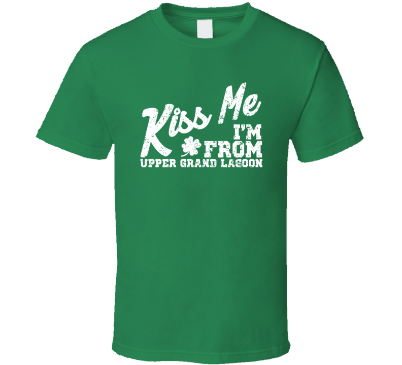 Upper Grand Lagoon Florida Kiss Me I'm From City Irish St Patricks Day Pub Crawl T Shirt Upper Grand Lagoon Florida Kiss Me I'm From City Irish St Patricks Day Pub Crawl T Shirt
