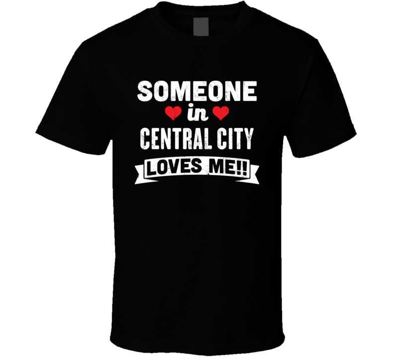 Someone In Central City Colorado Loves Me Funny Cool City T Shirt