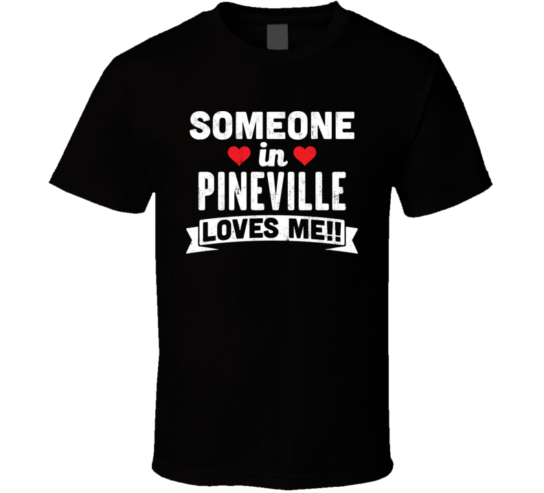 Someone In Pineville Kentucky Loves Me Funny Cool City T Shirt Someone In Pineville Kentucky Loves Me Funny Cool City T Shirt