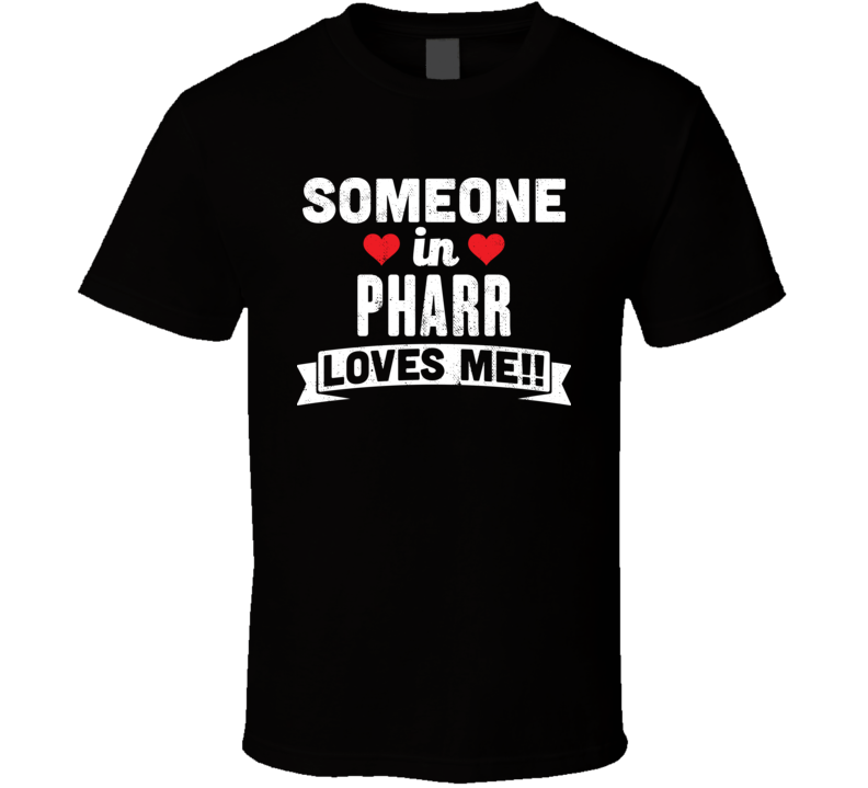 Someone In Pharr Texas Loves Me Funny Cool City T Shirt