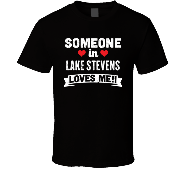 Someone In Lake Stevens Washington Loves Me Funny Cool City T Shirt