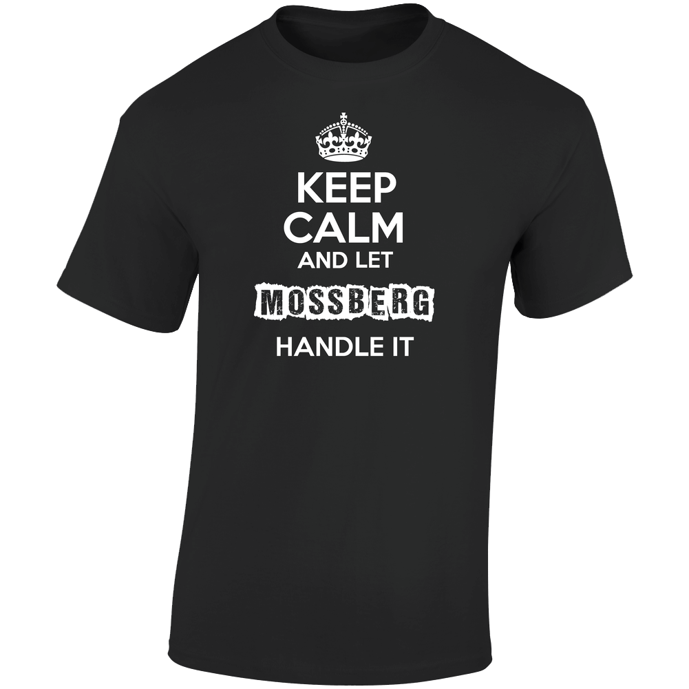Keep Calm And Let Mossberg Handle It Retro Graphic Unisex Soft Cotton Black T Shirt Keep Calm And Let Mossberg Handle It Retro Graphic Unisex Soft Cotton Black T Shirt
