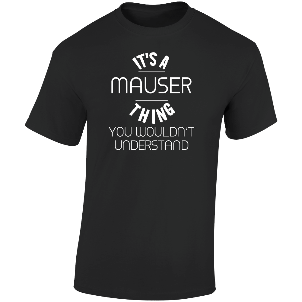 Mauser Its A Thing You Wouldnt Understand Name Retro Graphic Unisex Soft Cotton Black T Shirt