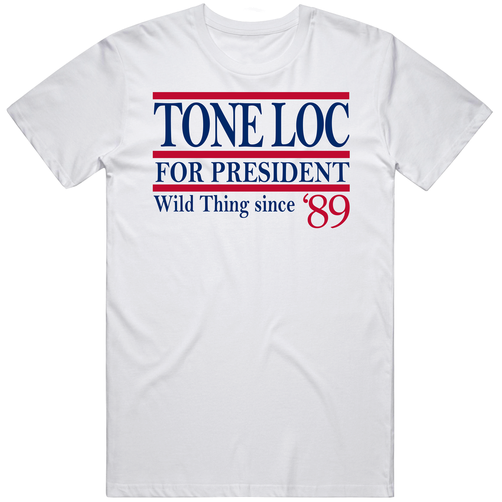 Tone Loc For President Wild Thing Since '89 Music Fan Unisex Soft Cotton tee T Shirt Tone Loc For President Wild Thing Since '89 Music Fan Unisex Soft Cotton tee T Shirt