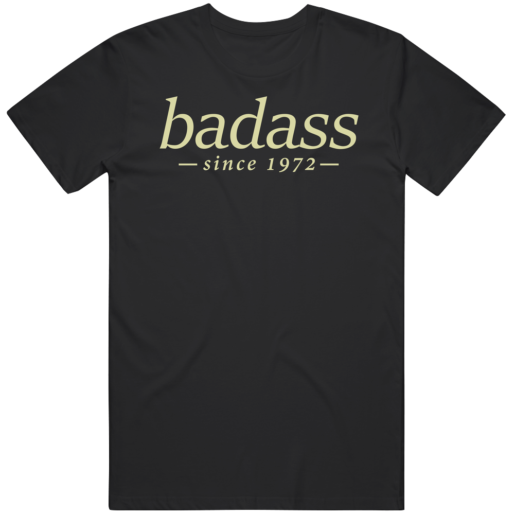 Badass Since 1972 Unisex Soft Cotton tee T Shirt Badass Since 1972 Unisex Soft Cotton tee T Shirt
