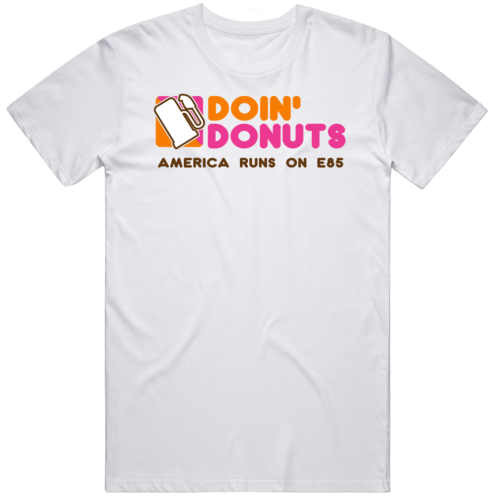 Doin' Donuts America Runs On E85 Ethanol Gasoline Unisex Soft Cotton tee T Shirt Doin' Donuts America Runs On E85 Ethanol Gasoline Unisex Soft Cotton tee T Shirt