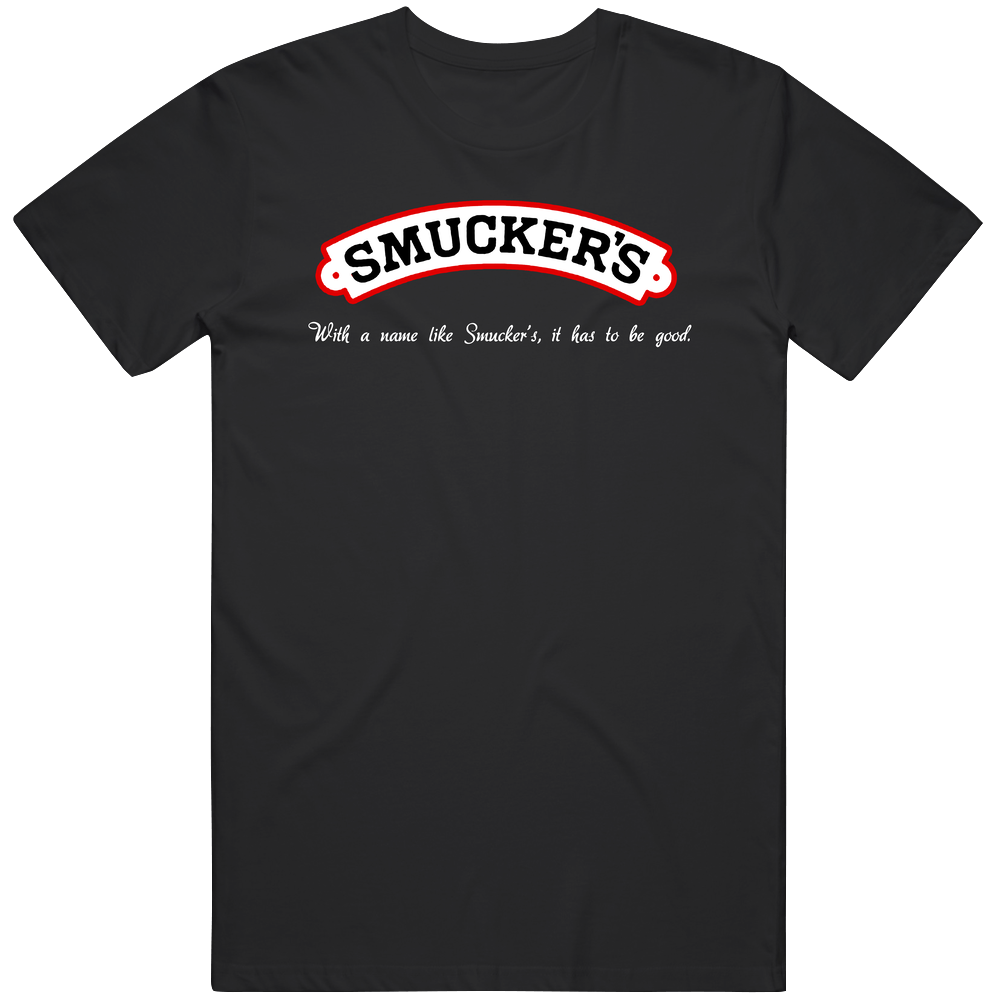 With A Name Like Smuckers Most Memorable Ad Slogan Unisex Soft Cotton tee T Shirt With A Name Like Smuckers Most Memorable Ad Slogan Unisex Soft Cotton tee T Shirt