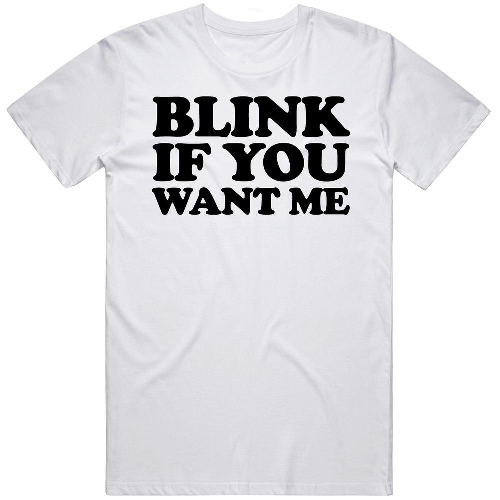 Blink If You Want Me Danny Mcbride Kenny Powers Tv Show Fan Unisex Soft Cotton tee T Shirt Blink If You Want Me Danny Mcbride Kenny Powers Tv Show Fan Unisex Soft Cotton tee T Shirt