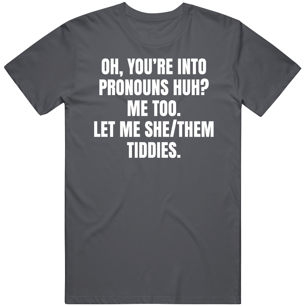 You're Into Pronouns Huh Unisex Soft Cotton tee T Shirt You're Into Pronouns Huh Unisex Soft Cotton tee T Shirt