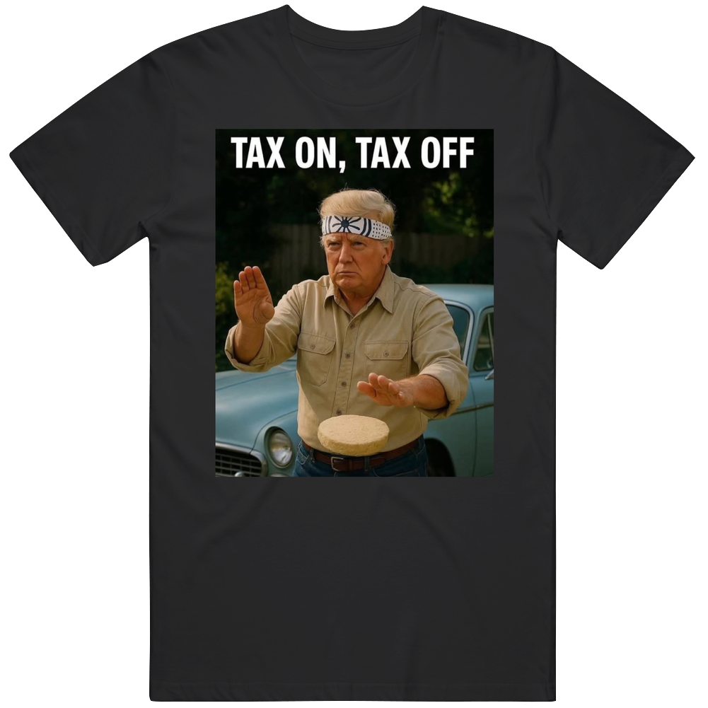 Tax On Tax Off Trump Karate Kid Mashup Parody Unisex Soft Cotton tee T Shirt Tax On Tax Off Trump Karate Kid Mashup Parody Unisex Soft Cotton tee T Shirt