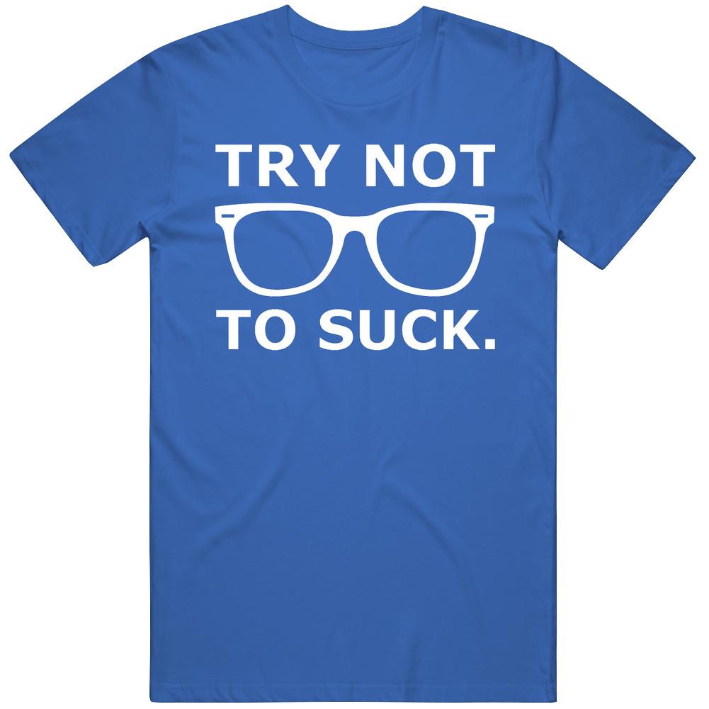 Try Not To Suck Chicago Baseball Joe Maddon Quote Retro Unisex Soft Cotton tee T Shirt Try Not To Suck Chicago Baseball Joe Maddon Quote Retro Unisex Soft Cotton tee T Shirt