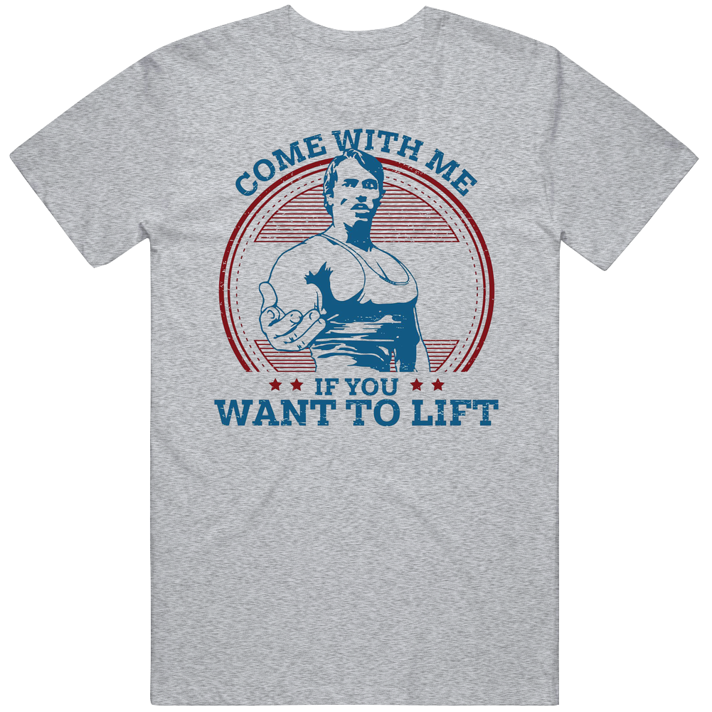 Arnold Schwarzenegger Come With Me If You Want To Lift Unisex Soft Cotton tee T Shirt Arnold Schwarzenegger Come With Me If You Want To Lift Unisex Soft Cotton tee T Shirt