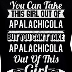 You Can Take The Girl Out Of Apalachicola Florida But Can't Take The City Out Of The Girl T Shirt 32627699