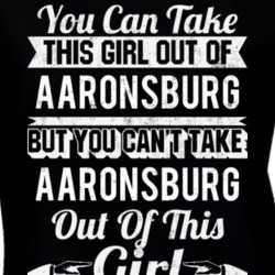 You Can Take The Girl Out Of Aaronsburg Pennsylvania But Can't Take City Out Of The Girl T Shirt 32636453