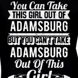 You Can Take The Girl Out Of Adamsburg Pennsylvania But Can't Take City Out Of The Girl T Shirt 32636460