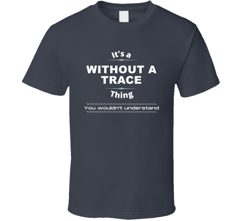 Without A Trace Thing You Wouldnt Understand New York Tv Show Fan Love
