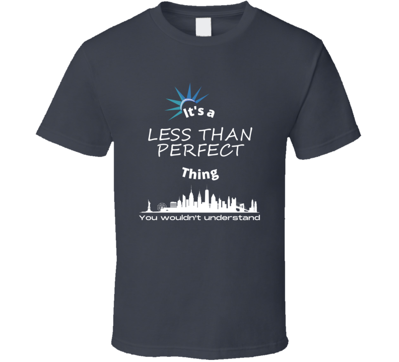 Less Than Perfect Thing You Wouldnt Understand New York Tv Show Fan Lo