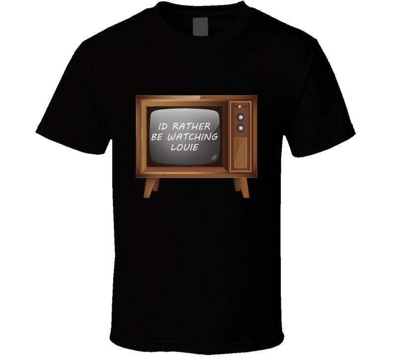 Id Rather Be Watching Louie Favorite New York Tv Show Fan Lover Gift T