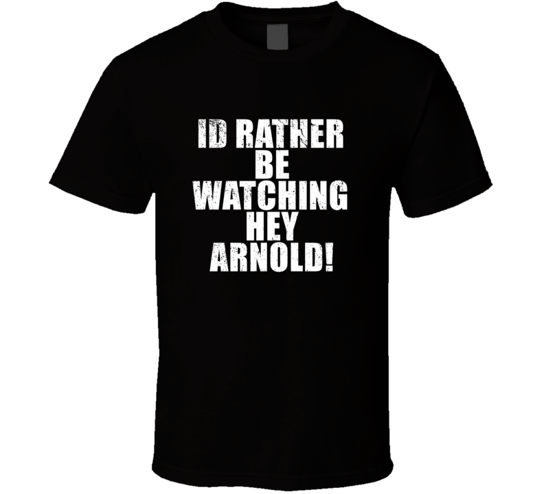 Id Rather Be Watching Hey Arnold! Favorite New York Tv Show Fan Lover 