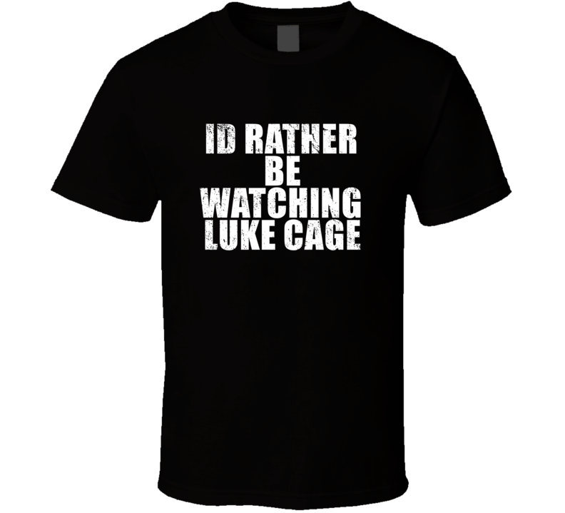 Id Rather Be Watching Luke Cage Favorite New York Tv Show Fan Lover Gi Id Rather Be Watching Luke Cage Favorite New York Tv Show Fan Lover Gi